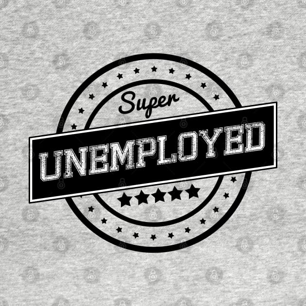 Super unemployed by wamtees